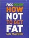 Ian Marber - How Not to Get Fat