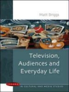Matt Briggs - Television, Audiences and Everyday Life