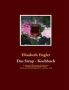 Elisabeth Engler - Das Sirup - Kochbuch