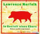 Lawrence Norfolk, Christoph Lindert - In Gestalt eines Ebers, 6 Audio-CDs (Audio book)