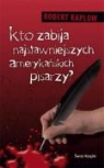 Robert Kaplow - Kto zabija najslawniejszych amerykanskich pisarzy