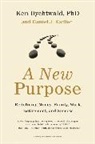 Ken Dychtwald, Ken Phd Dychtwald, Ken/ Kadlec Dychtwald, Daniel J Kadlec, Daniel J. Kadlec - A New Purpose