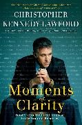 Christopher Kennedy Lawford - Moments of Clarity - Voices from the Front Lines of Addiction and Recovery
