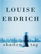 Louise Erdrich - Shadow Tag