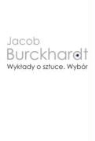 Jacob Burckhardt - Wyklady o sztuce. Wybor