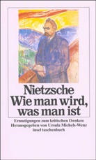 Friedrich Nietzsche, Ursul Michels-Wenz, Ursula Michels-Wenz - Wie man wird, was man ist