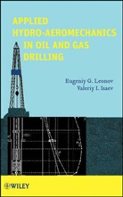 Valeriy I Isaev, Valeriy I. Isaev, Eg Leonov, Eugeniy Leonov, Eugeniy G Leonov, Eugeniy G. Leonov... - Applied Hydro-Aeromechanics in Oil and Gas Drilling