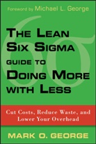 GEORGE, Mark O George, Mark O. George, MO George, George Mark O. - Lean Six Sigma Guide to Doing More With Less