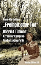 Anna-Maria Benz - Freiheit oder Tod - Harriet Tubman (um 1820-1913)