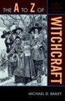 Michael Bailey, Michael D. Bailey - The A to Z of Witchcraft