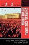 Guo Jian, Guo/ Song Jian, Yongyi Song, Yuan Zhou - The A to Z of the Chinese Cultural Revolution