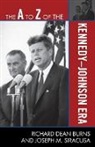 Richard Dean Burns, Richard Dean/ Siracusa Burns, Joseph M. Siracusa - The A to Z of the Kennedy-Johnson Era