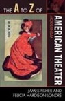 James Fisher, James/ Londrz Fisher, Felicia Hardison Londre, Felicia Hardison Londré - The A to Z of American Theater