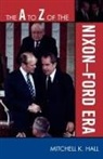 Mitchell K. Hall - The A to Z of the Nixon-Ford Era