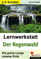 Anne Scheller - Lernwerkstatt Der Regenwald