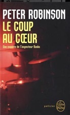 Peter Robinson, P. Robinson, Peter Robinson, Peter (1950-....) Robinson, Peter (1950-2022) Robinson, Robinson-p... - Une enquête de l'inspecteur Banks. Le coup au coeur