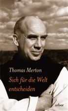 Thomas Merton - Sich für die Welt entscheiden