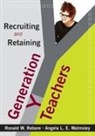 Ronald W. Rebore, Ronald W. Walmsley Rebore, Angela L. Walmsley, Angela L. E. Walmsley, Angela Lynn Evans Walmsley - Recruiting and Retaining Generation Y Teachers