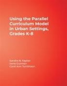 Irene Guzman, Irene/ Kaplan Guzman, Sandra N. Kaplan, Sandra N. Guzman Kaplan, Carol Ann Tomlinson, Irene Guzman... - Using the Parallel Curriculum Model in Urban Settings, Grades K-8