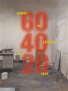 Hans-Werner Schmidt, Karl-Siegbert Rehberg, Hans Werner Schmidt, Hans-Werner Schmidt - 60/40/20. Kunst in Leipzig seit 1949