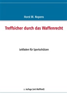 Horst W Nopens, Horst W. Nopens - Treffsicher durch das Waffenrecht
