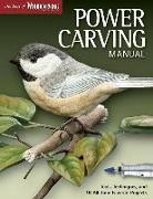 Editors of Woodcarving Illustrated, Editors Of Woodcarving Illustrated, Woodcarving Illustrated, Woodcarving Illustrated, Woodcarving Magazine - Power Carving Manual