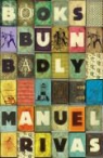 Manuel Rivas - Books Burn Badly
