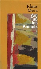 Klaus Merz - Am Fuß des Kamels