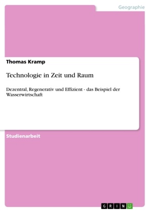 Thomas Kramp - Technologie in Zeit und Raum Dezentral, Regenerativ und Effizient - das Beispiel der Wasserwirtschaft