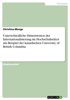 Christina Menge - Unterschiedliche Dimensionen der Internationalisierung im Hochschulsektor am Beispiel der kanadischen University of British Columbia