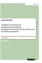 Alexej Schlotfeldt - Task-Based Learning und Aufgabenorientierung im Fremdsprachenunterricht als Antwort auf die Bildungstandards?