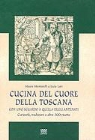 Licia Lari, Mauro Montanelli - Cucina del Cuore Della Toscana: Con Uno Sguardo A Quella Degli Antenati: Curiosita, Tradizioni E Oltre 300 Ricette