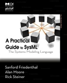 Sanford Friedenthal, Sanford Moore Friedenthal, Alan Moore, Alan C. Moore, Rick Steiner - Practical Guide to Sysml