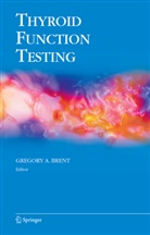 Gregor A Brent, Gregory A Brent, Gregory A. Brent - Thyroid Function Testing