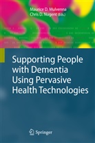Anna-Lena Andersson, Susanne Andersson, Matthias Baumgarten, Johan E. Bengtsson, Sanne Bentvelzen, William Burns... - Supporting People with Dementia Using Pervasive Health Technologies
