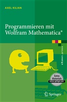 Axel Kilian - Programmieren mit Wolfram Mathematica®