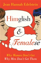 Jean H Edelstein, Jean H. Edelstein, Jean Hannah Edelstein, Edelstein Jean Hannah - Himglish and Femalese: Why Women Don't Get Why Men Don't Get Them