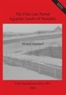 Michael Stammers - The Elite Late Period Egyptian Tombs of Memphis