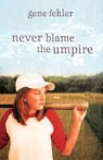 Gene Fehler - Never Blame the Umpire