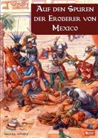 M. Gómez, Miguel Gómez, Jose Ignacio Redondo - Auf den Spuren der Eroberer von Mexiko