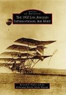 Dominguez Rancho Adobe Museum, Kenneth E Pauley, Kenneth E. Pauley - The 1910 Los Angeles International Air Meet