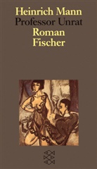 Heinrich Mann - Professor Unrat oder Das Ende eines Tyrannen