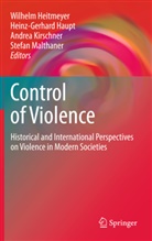 Heinz-Gerhar Haupt, Heinz-Gerhard Haupt, Wilhelm Heitmeyer, Andrea Kirschner, Stefan Malthaner, Stefan Malthaner et al - Control of Violence
