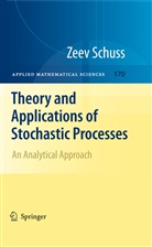 Zeev Schuss - Theory and Applications of Stochastic Processes