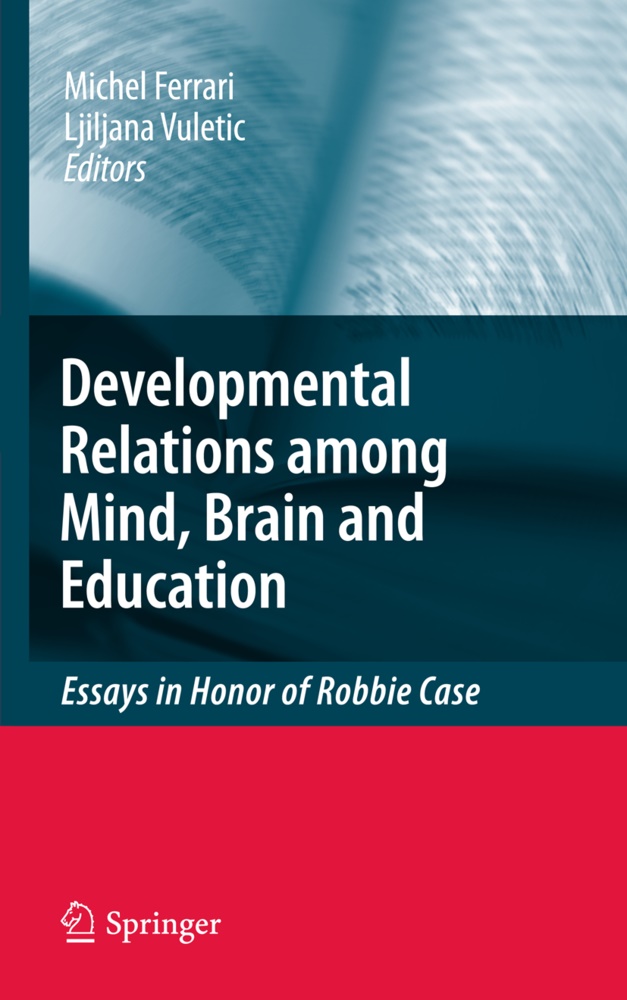 Miche Ferrari, Michel Ferrari, Michel D. Ferrari, Vuletic, Vuletic, … - Developmental Relations among Mind, Brain and Education Essays in Honor of Robbie Case