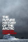 Charles Emmerson - The Future History of the Arctic