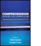 Nell K. Duke, Nell K. (University of Michigan Duke, Douglas Fisher, Douglas (College of Education Fisher, Douglas (San Diego State University Fisher, Kathy Ganske... - Comprehension Across the Curriculum