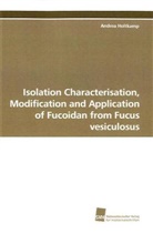 Andrea Holtkamp - Isolation Characterisation, Modification and Application of Fucoidan from Fucus vesiculosus