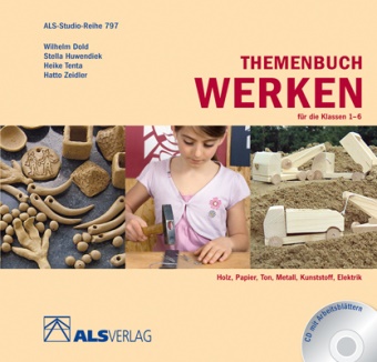 Wilhel Dold, Wilhelm Dold, Stell Huwendiek, Stella Huwendiek, Ingrid Kreide, Heike Tenta... - Themenbuch Werken für die Klassen 1-6, m. CD-ROM - Holz, Papier, Ton, Metall, Kunststoff, Elekrtrik