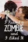 Adam Selzer - I kissed a zombie and i liked it